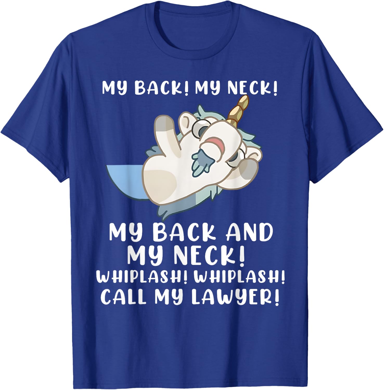 My Back My Neck Whiplash Call My Lawyer - Funny Unicorn T-Shirt - T-Shirt | Royal