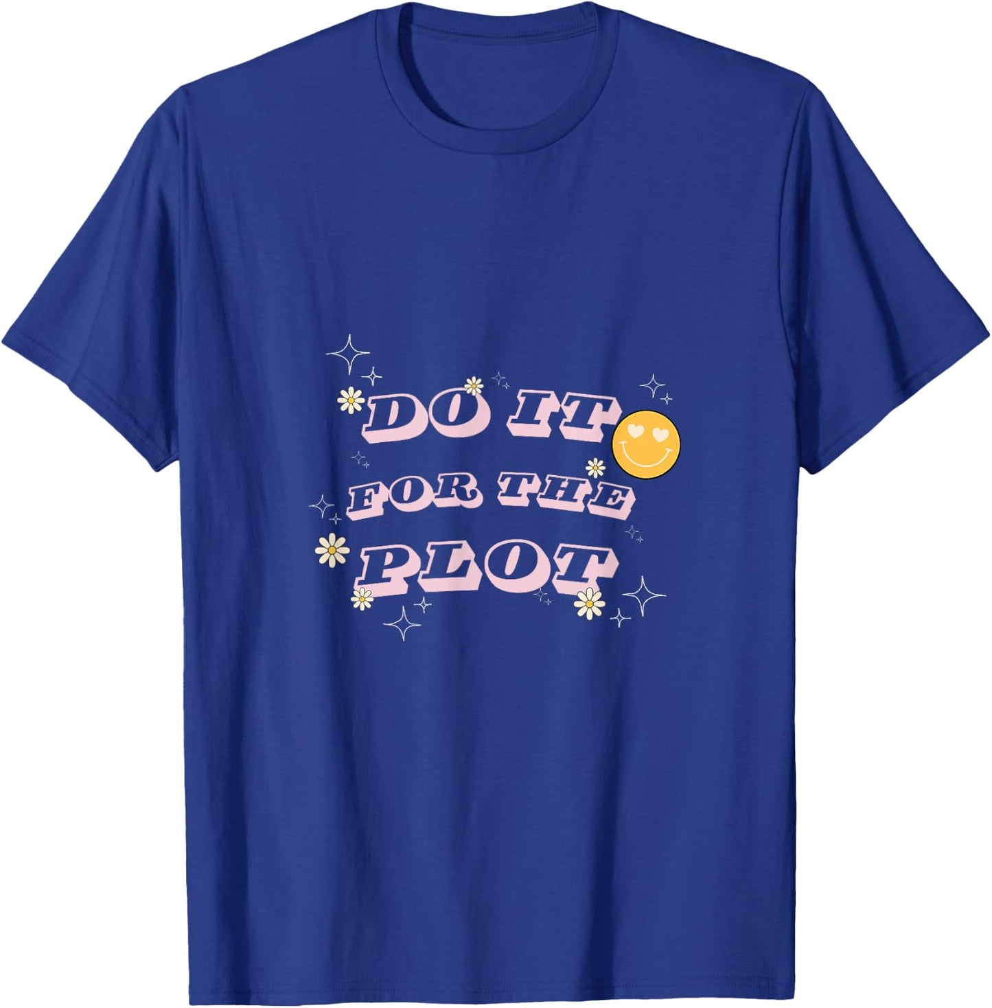 Do It For The Plot - For Writers, Book and Movie Lovers T-Shirt - T-Shirt | Royal