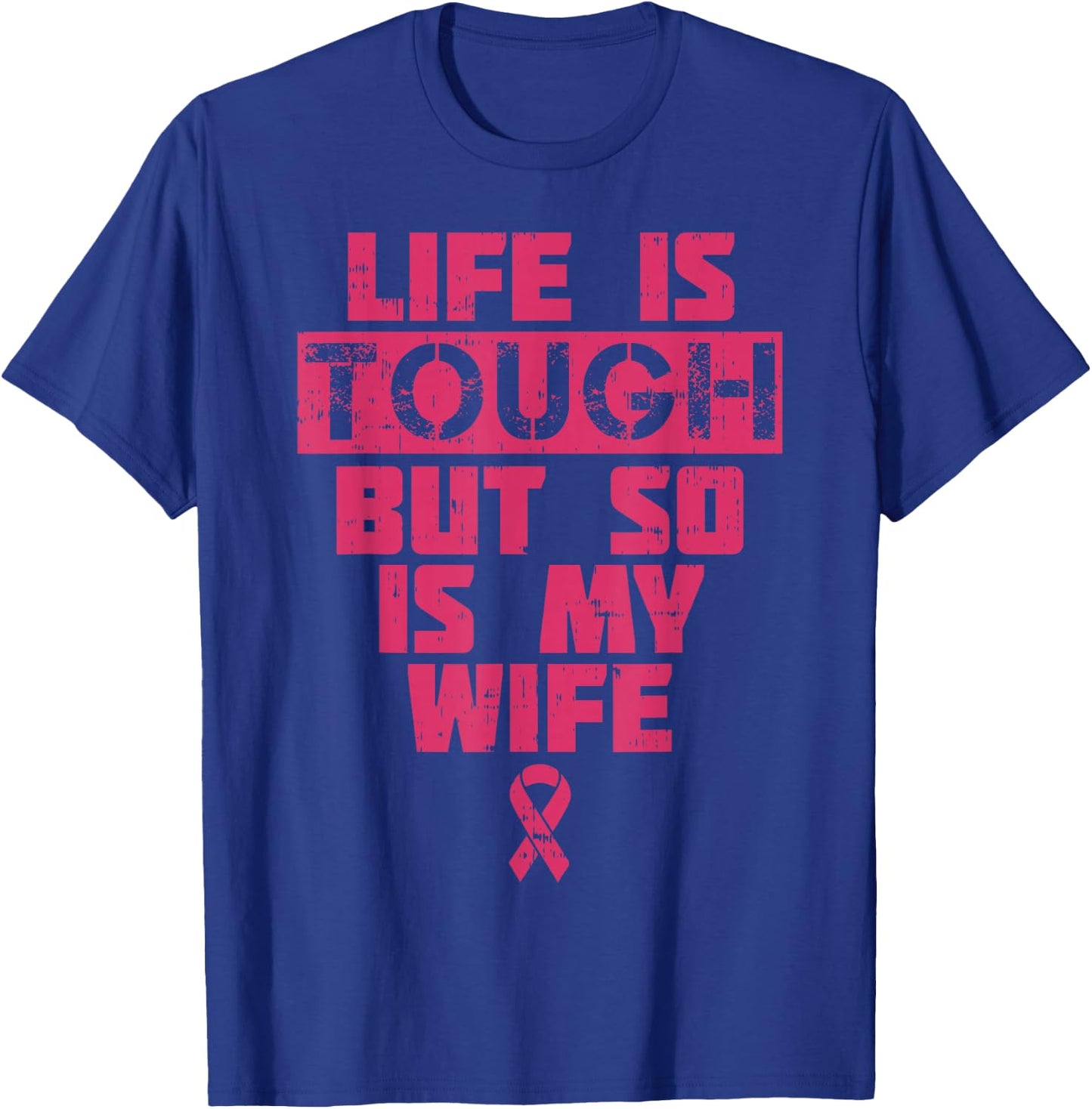 Life Is Tough But So Is My Wife Breast Cancer Awareness Gift T-Shirt - T-Shirt | Royal