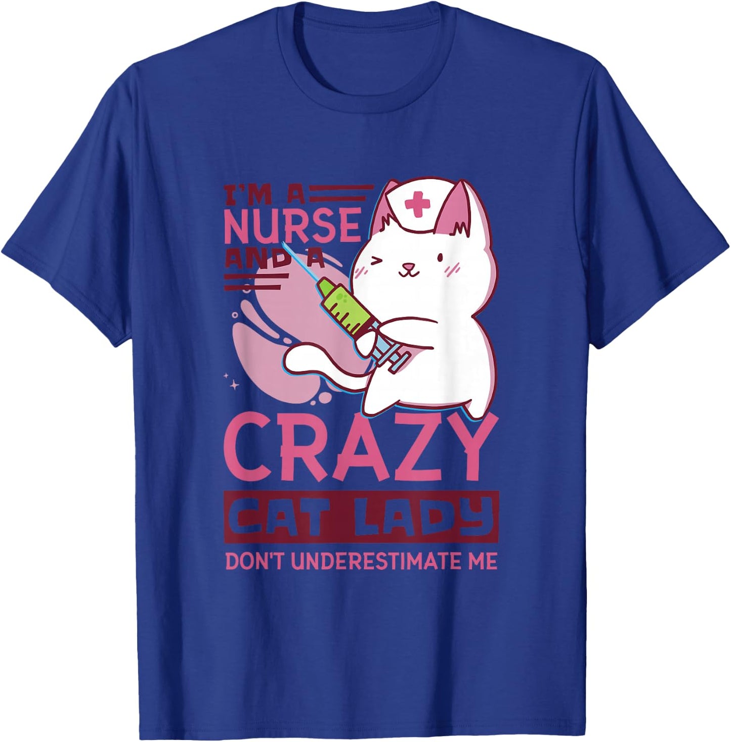 I’M A Nurse And A Crazy Cat Lady Don’T Underestimate Me T-Shirt - T-Shirt | Royal