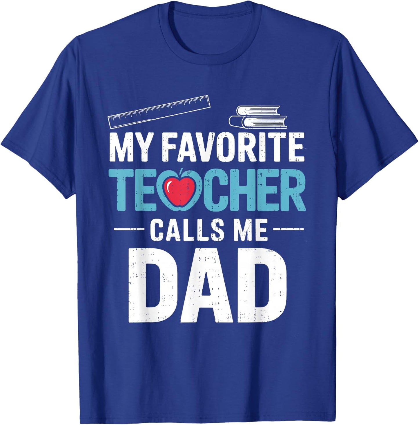 My Favorite Teacher Calls Me Dad Father's Day Dad Teacher T-Shirt - T-Shirt | Royal