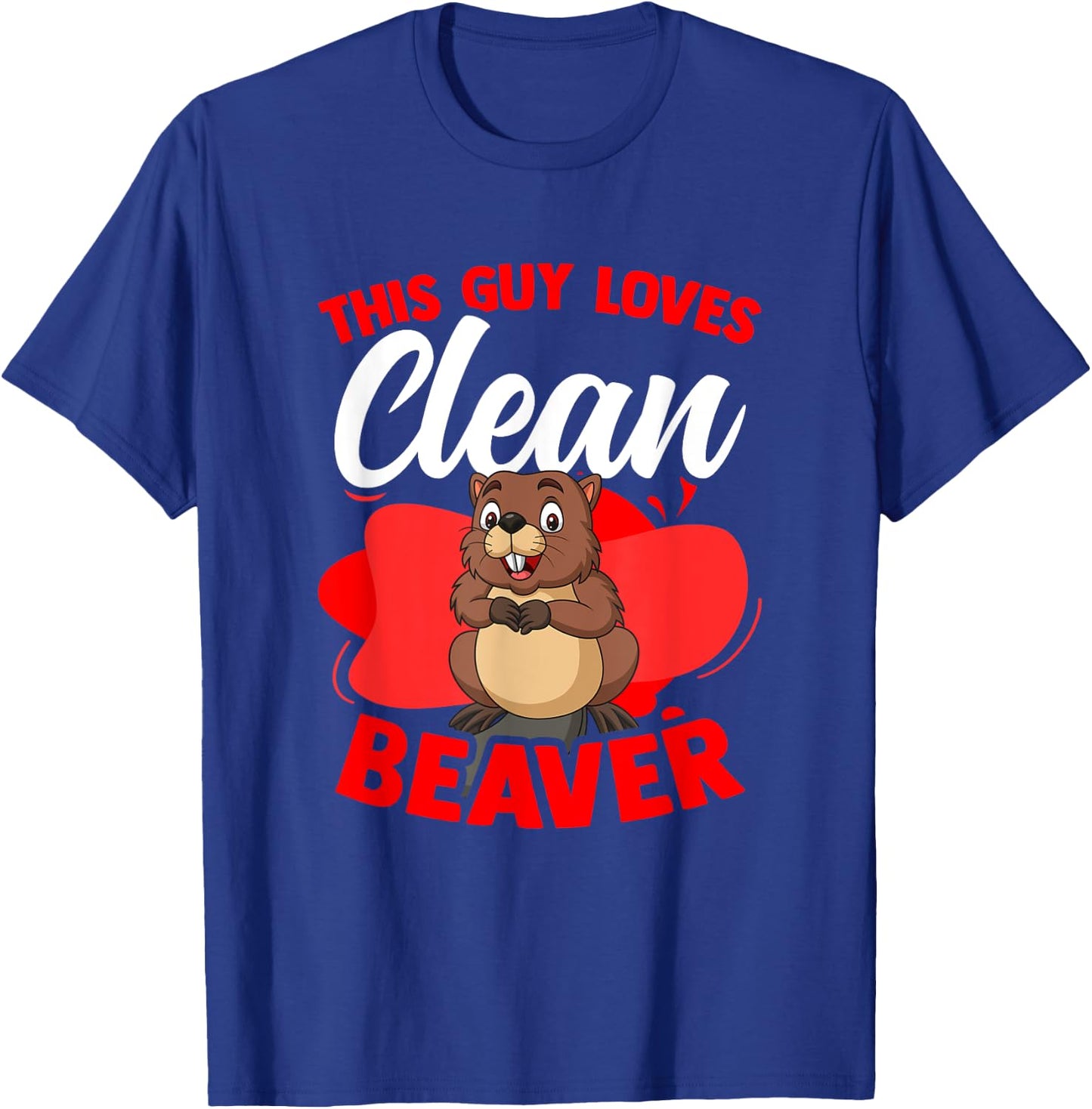 Funny Beaver Lover Pun Humor Animal Guy Loves Clean Beaver T-Shirt - T-Shirt | Royal