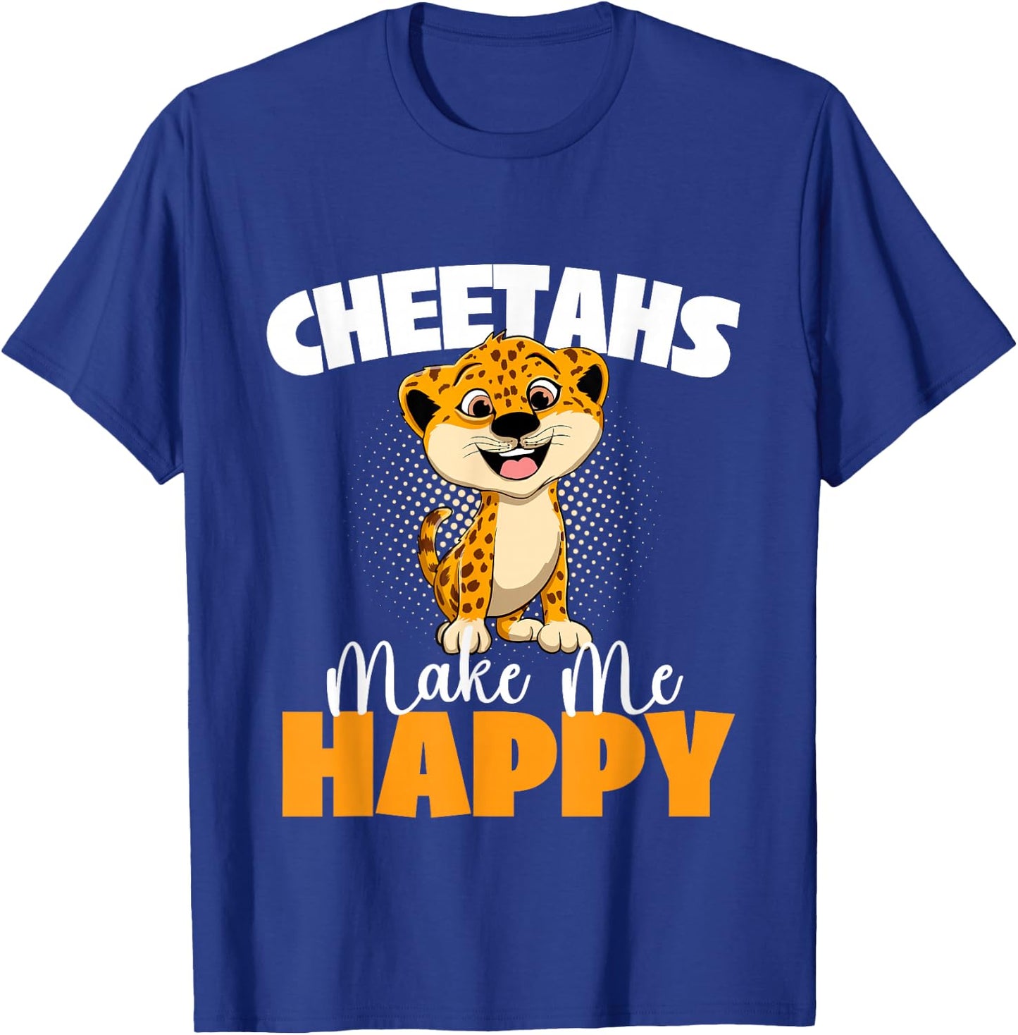 Cheetahs Make Me Happy - Wildlife Animal Zookeeper Zoologist T-Shirt - T-Shirt | Royal