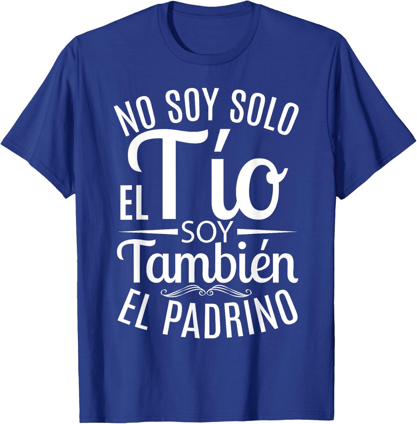 No Soy Solo El Tío Soy También El Padrino T-Shirt - T-Shirt | Royal