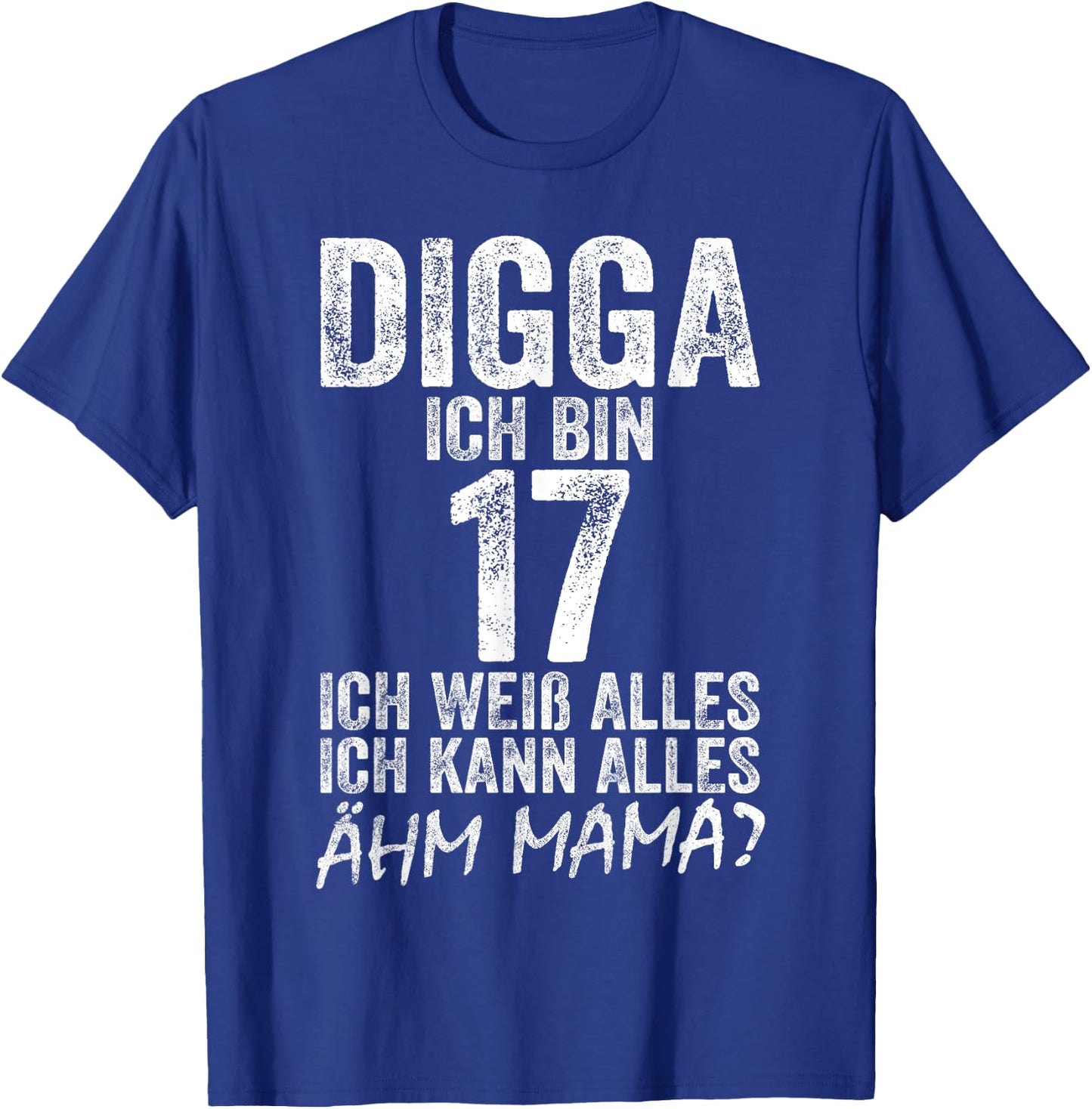 Digga Ich bin 17 Ich Kann Alles Ähm Mama? 17th Birthday , black T-Shirt - T-Shirt | Royal