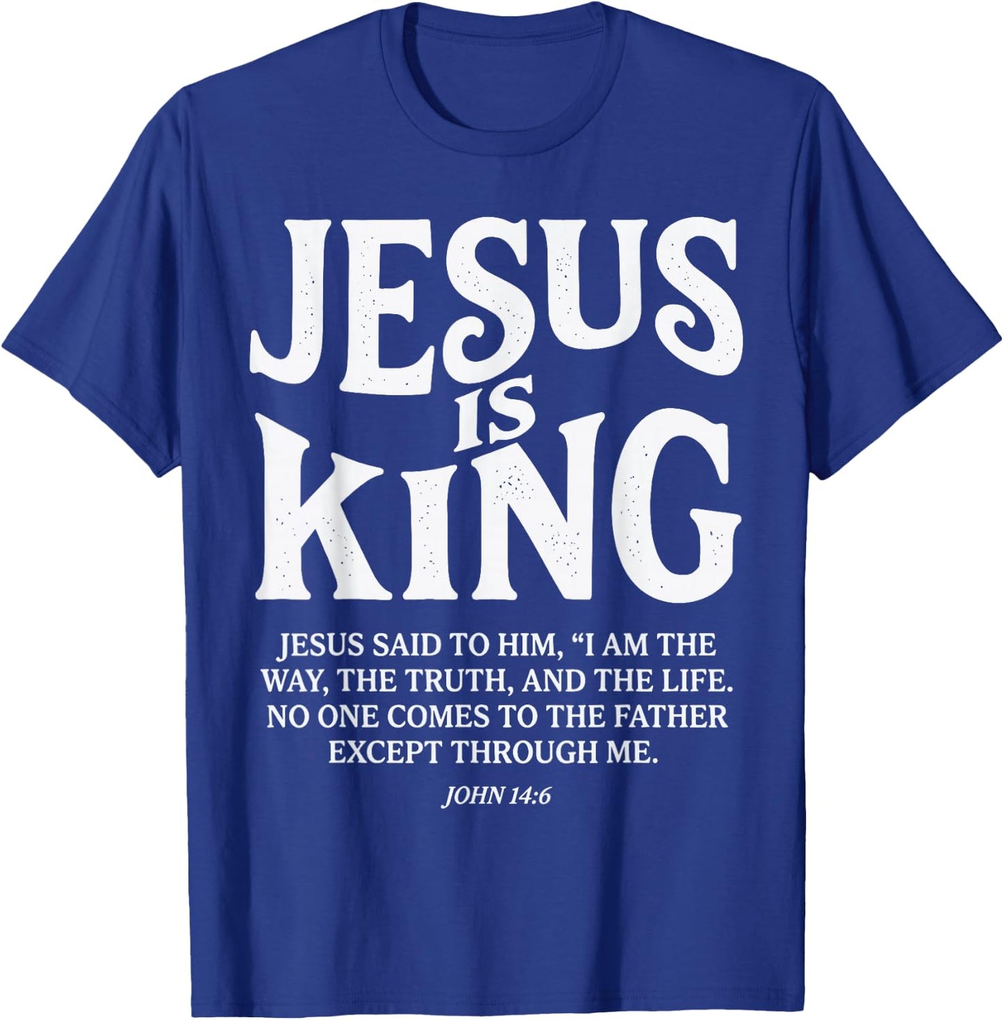Jesus is King John 14 6 Faith Bible Verse T-Shirt - T-Shirt | Royal