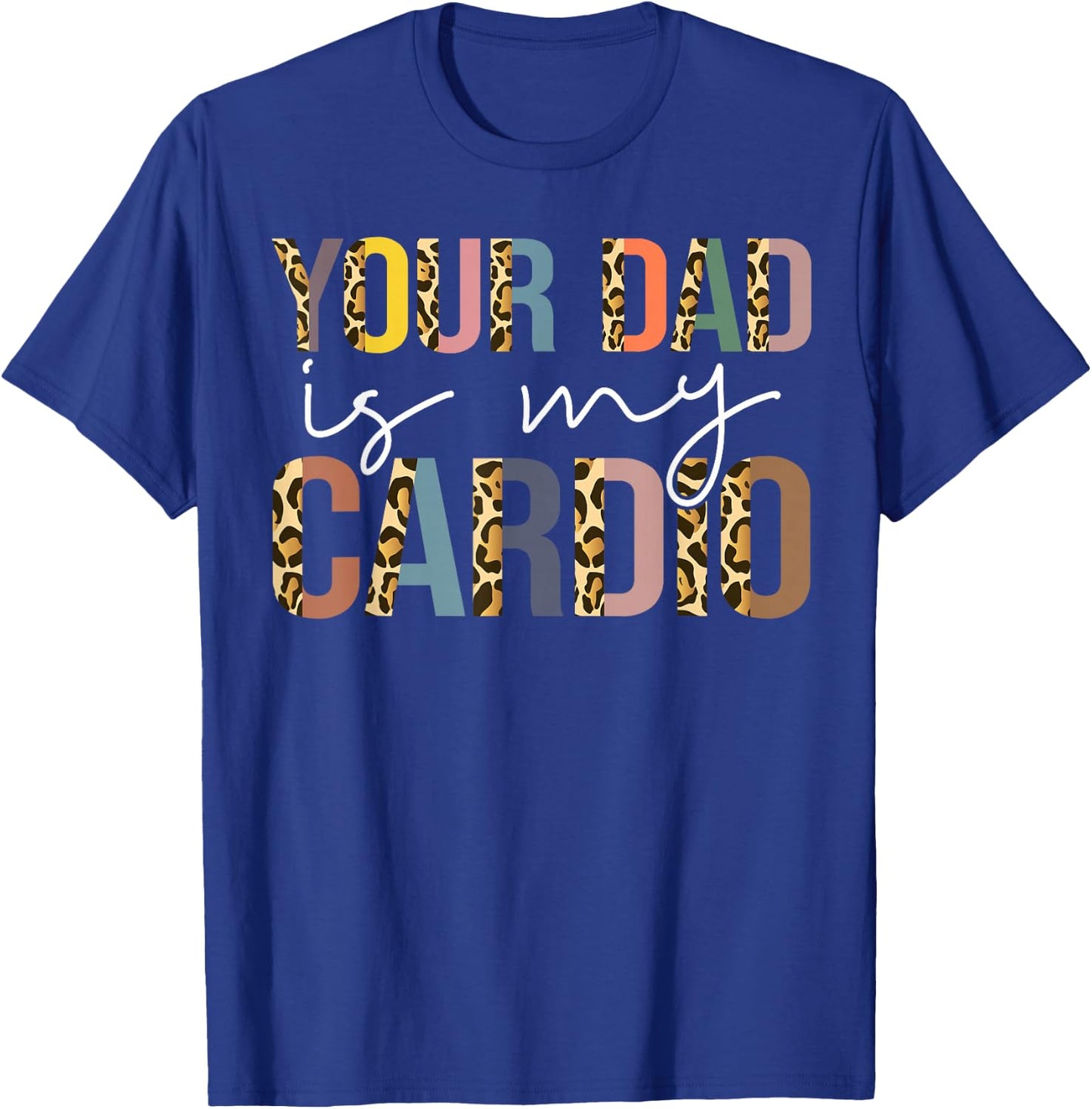 Your Dad Is My Cardio Vintage Leopard Funny Saying Sarcastic T-Shirt - T-Shirt | Royal