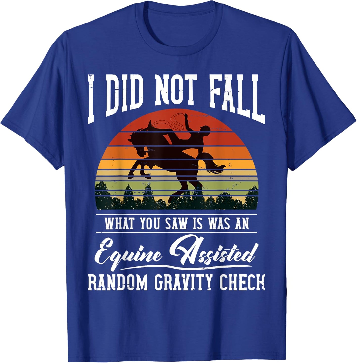I Did Not Fall What You Saw Was An Equine Assisted Horse T-Shirt - T-Shirt | Royal