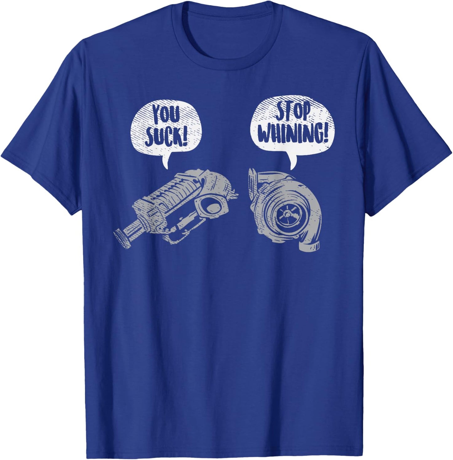 You Suck Stop Whining Turbocharger Supercharger Racing Gift Small T-Shirt - T-Shirt | Royal