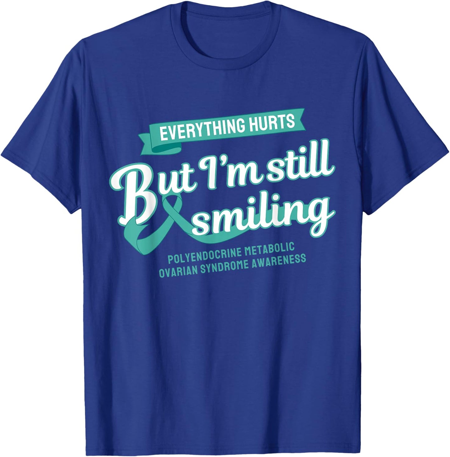 Everything Hurts Polyendocrine Metabolic Ovarian PMOS PCOS T-Shirt - T-Shirt | Royal