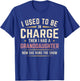 I Used to Be in Charge Then I Had A Granddaughter T-Shirt - T-Shirt | Royal