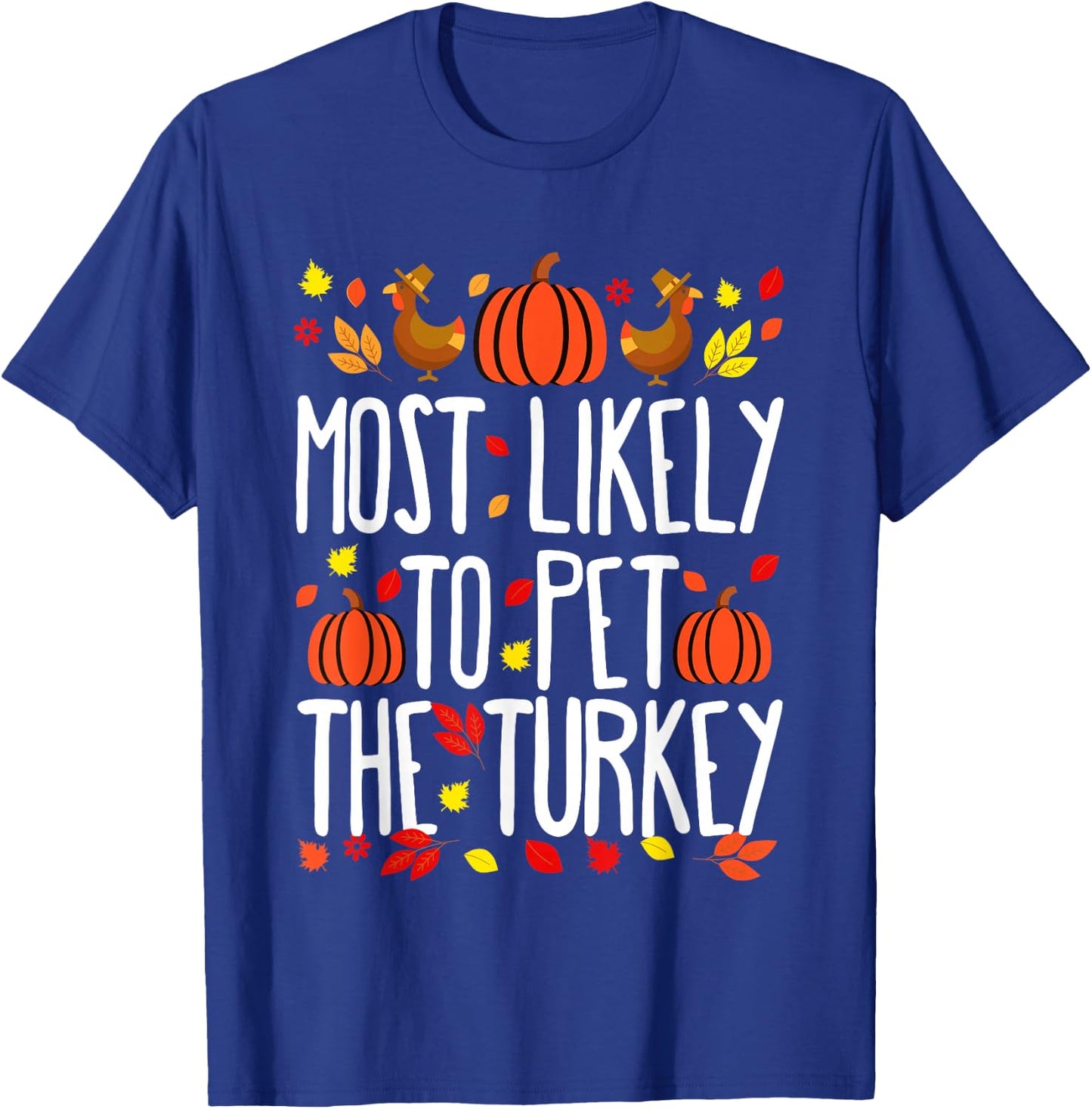 Most Likely To Pet The Turkey Family Matching Thanksgiving T-Shirt - T-Shirt | Royal