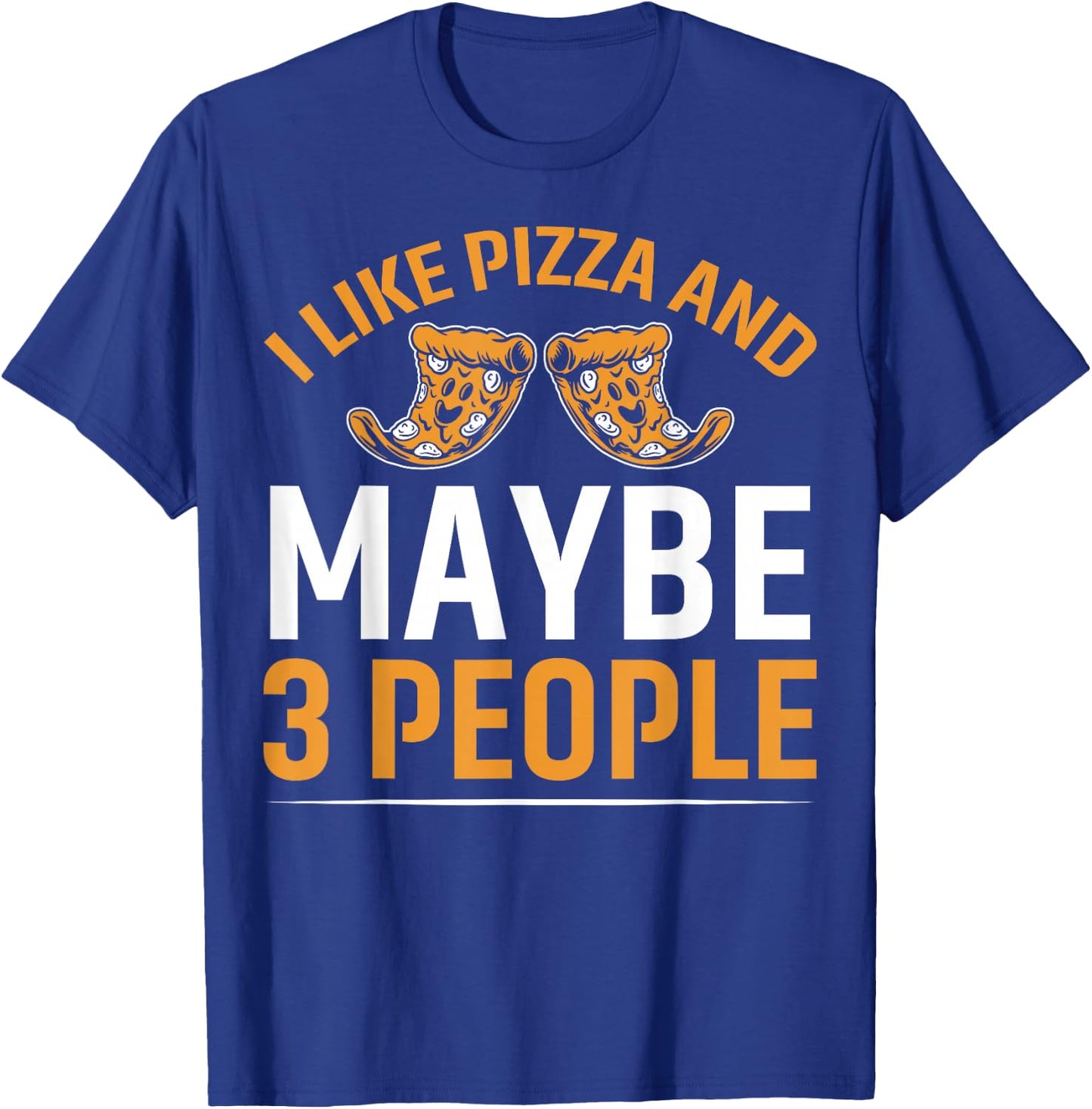 I Like Pizza and Maybe 3 People Pizza T-Shirt - T-Shirt | Royal
