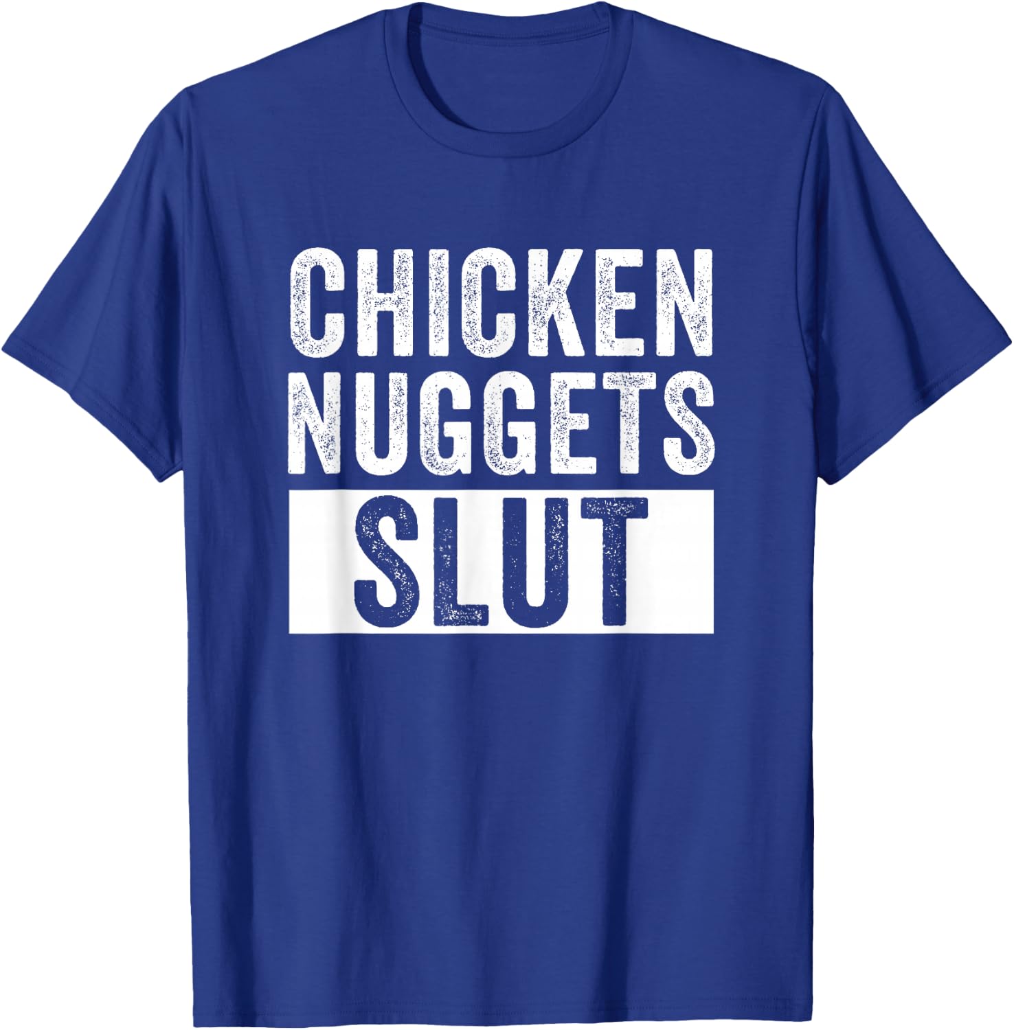 Chicken Nuggets Slut Chicken Nuggets Lover Humor T-Shirt - T-Shirt | Royal