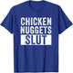 Chicken Nuggets Slut Chicken Nuggets Lover Humor T-Shirt - T-Shirt | Royal