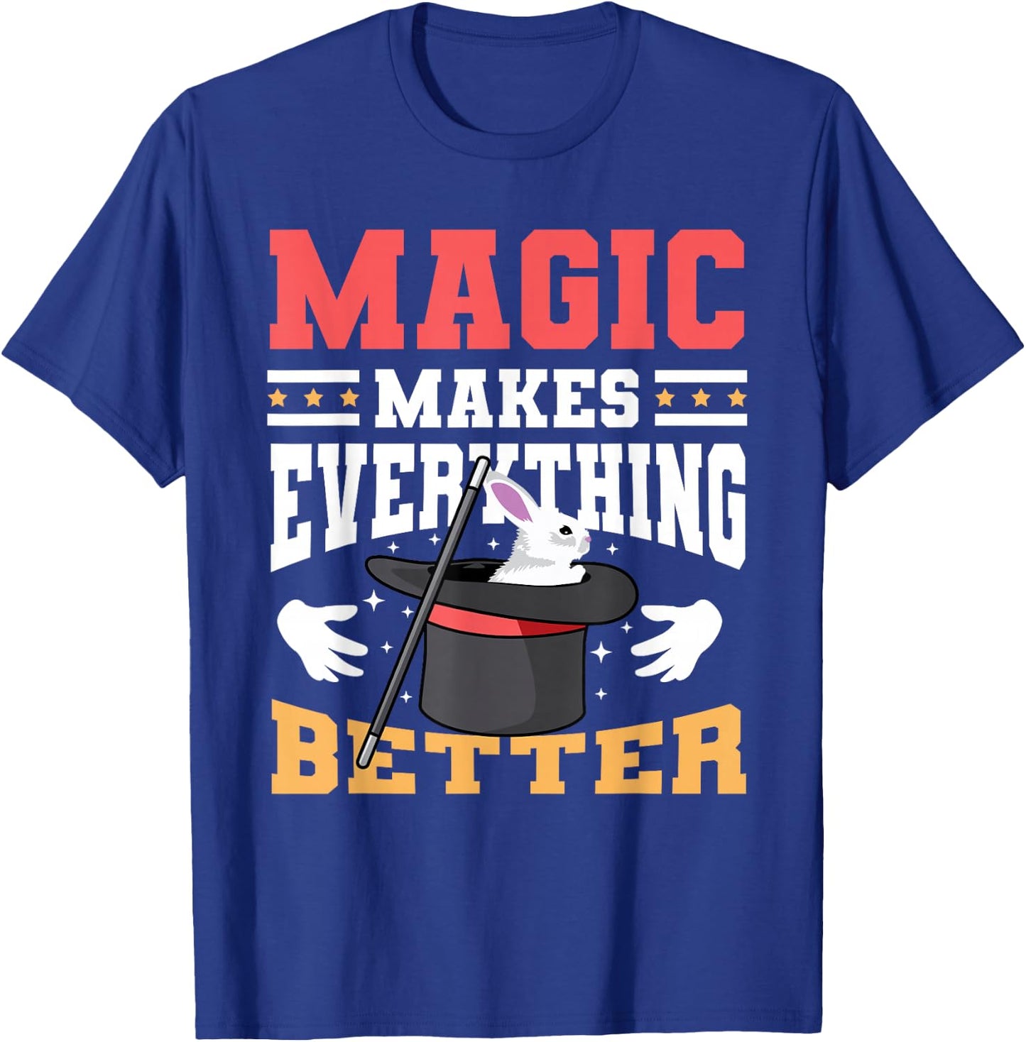 Magic Makes Everything Better Magician Rabbit In A Hat T-Shirt - T-Shirt | Royal