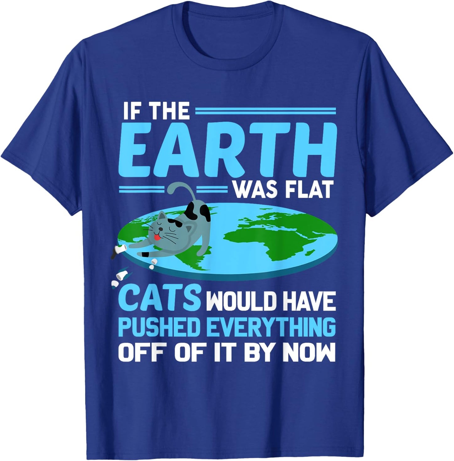 Funny Flat Earth Cats Round Earth Society Saying T-Shirt - T-Shirt | Royal
