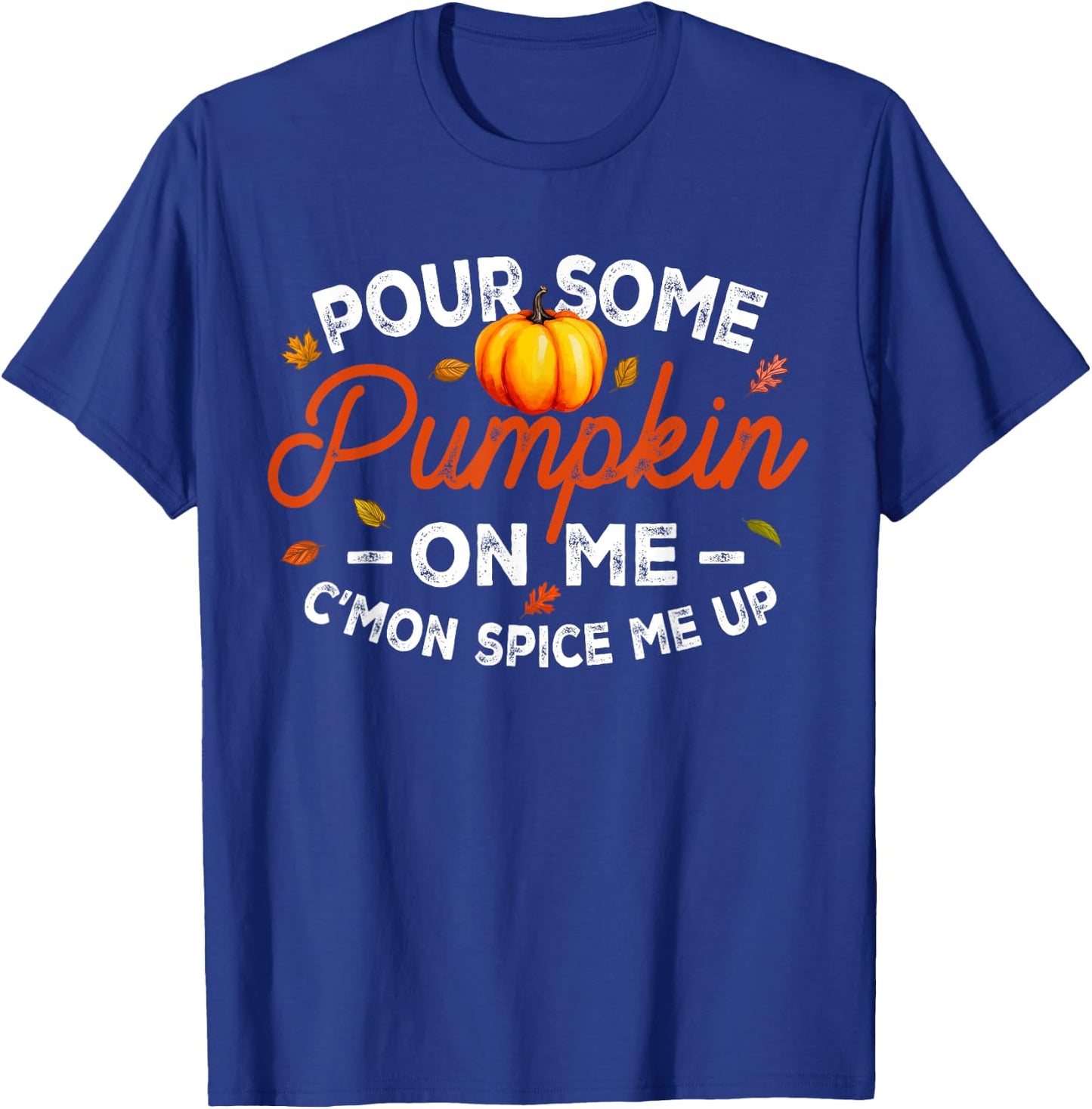 Pour Some Pumpkin On Me Autumn Thanksgiving Halloween Day T-Shirt - T-Shirt | Royal