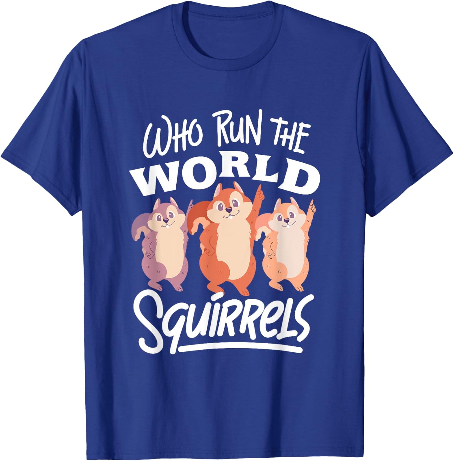 Funny Squirrels: Who Run The World Squirrel Whisperer T-Shirt - T-Shirt | Royal