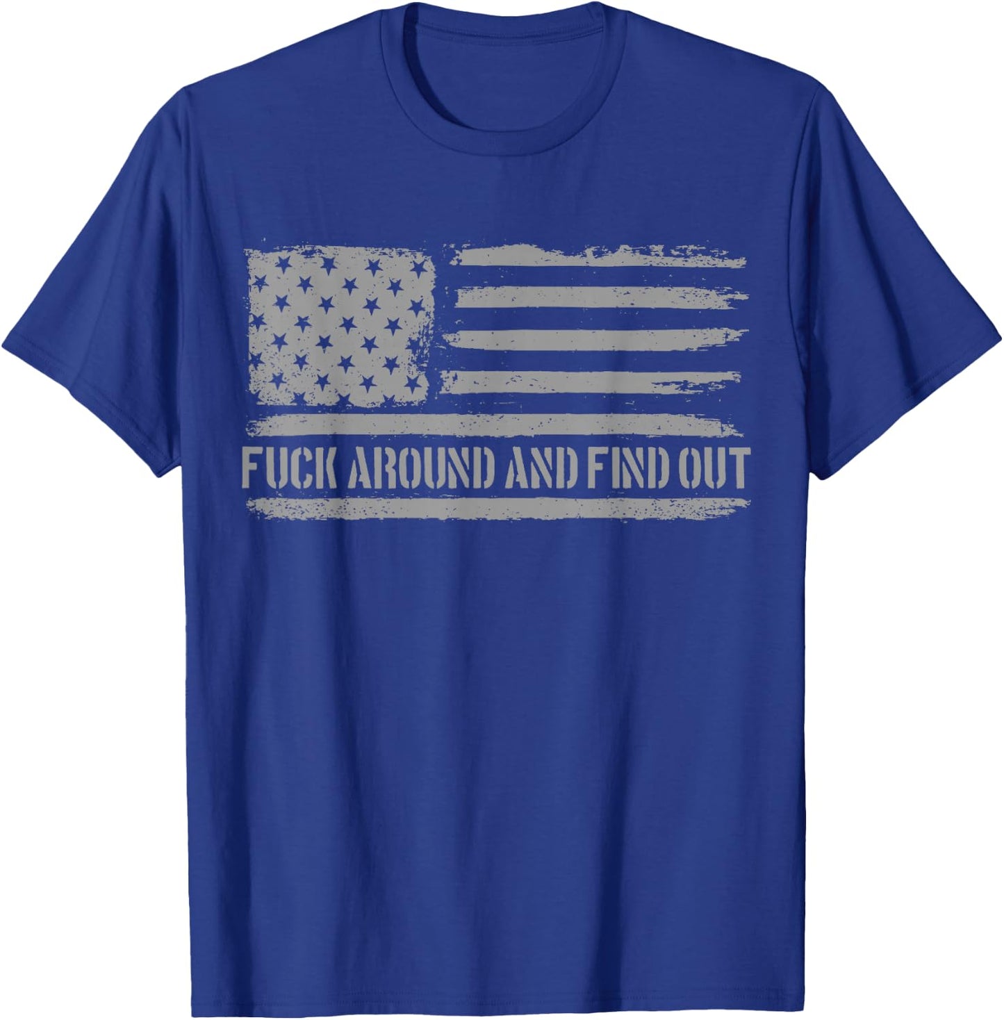Fuck Around and Find Out American Flag 4th of July FAFO T-Shirt - T-Shirt | Royal