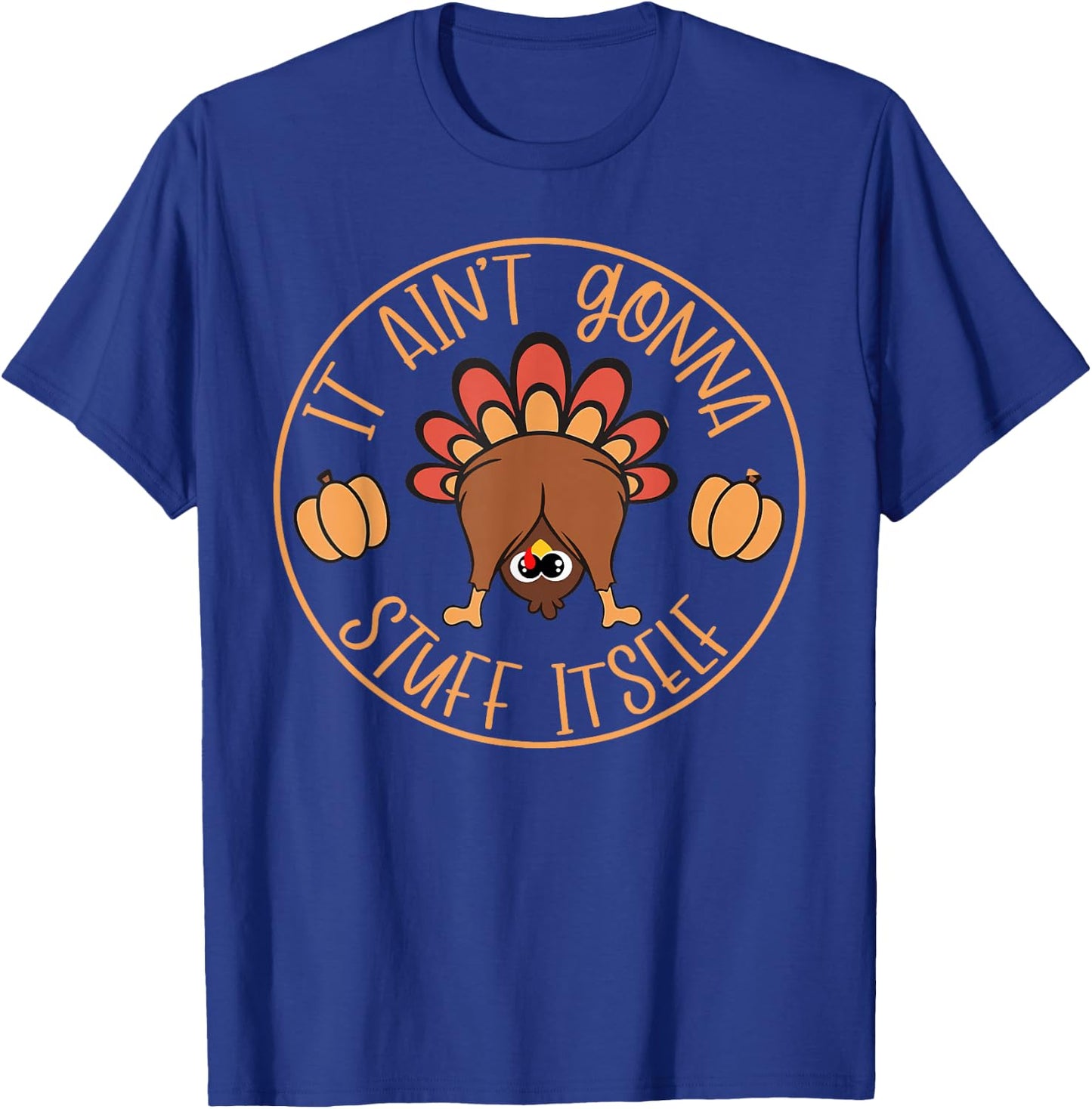 It will not stuff itself Turkey T-Shirt - T-Shirt | Royal