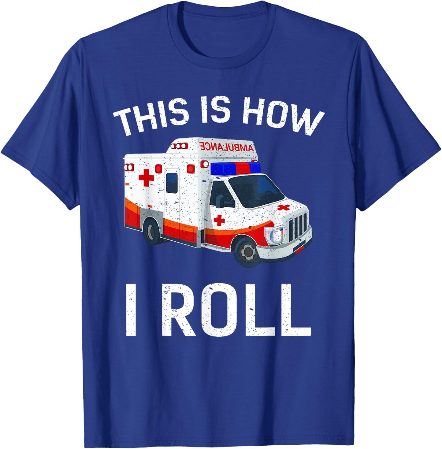 This is How I Roll Funny Ambulance EMT EMS AMR Paramedic T-Shirt - T-Shirt | Royal