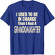 I Used to Be in Charge Then I Had A Granddaughter T-Shirt - T-Shirt | Royal