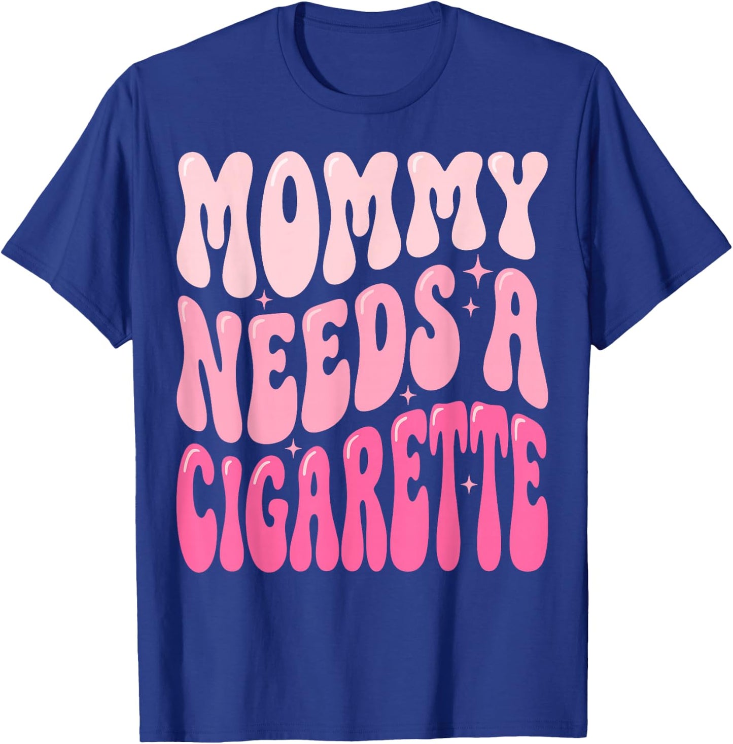 Mommy Needs A Cigarette T-Shirt - T-Shirt | Royal