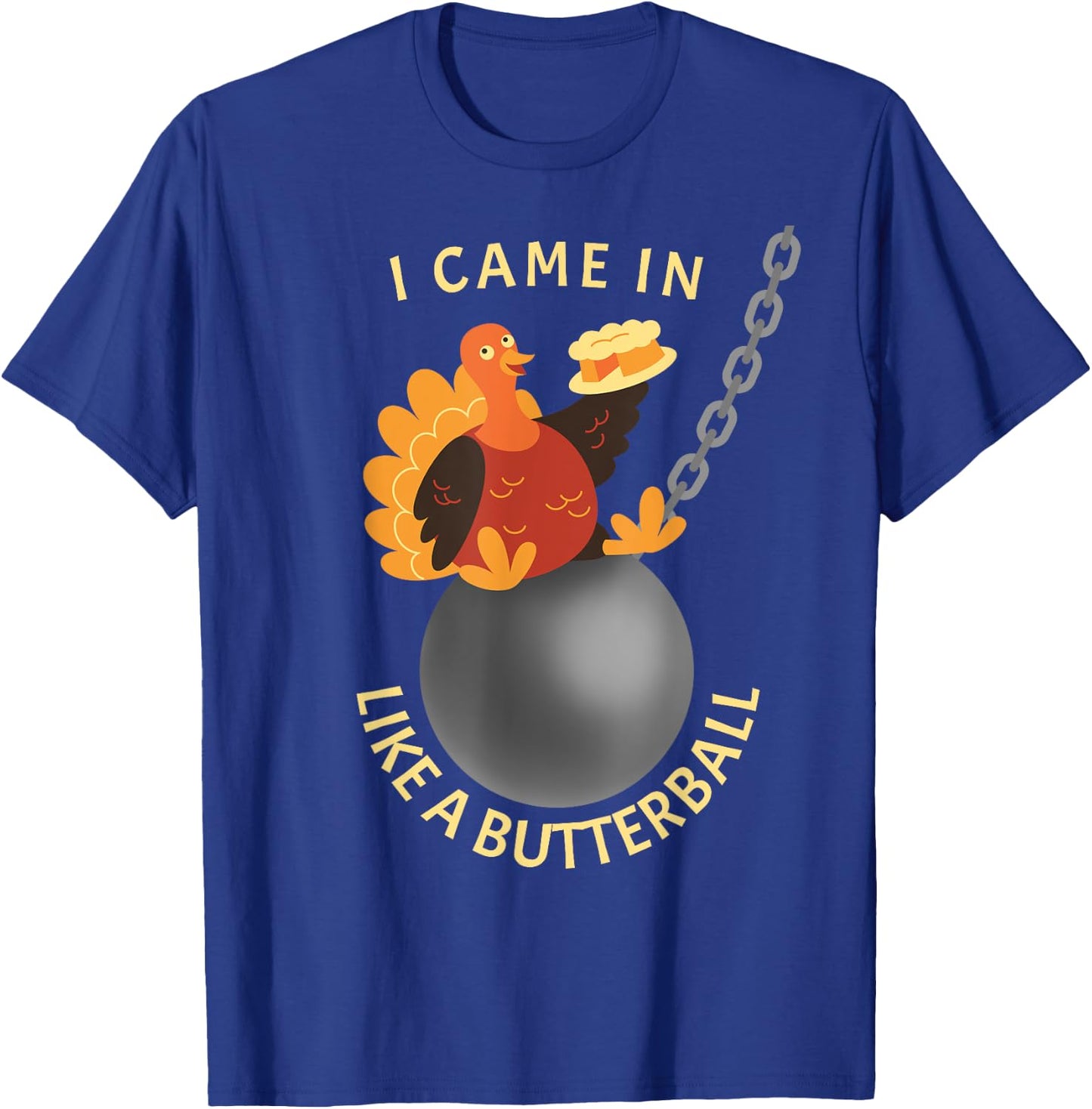 Funny Thanksgiving Holiday Gifts I Came In Like A Butterball Thanksgiving - -Adults, Black, Small T-Shirt - T-Shirt | Royal