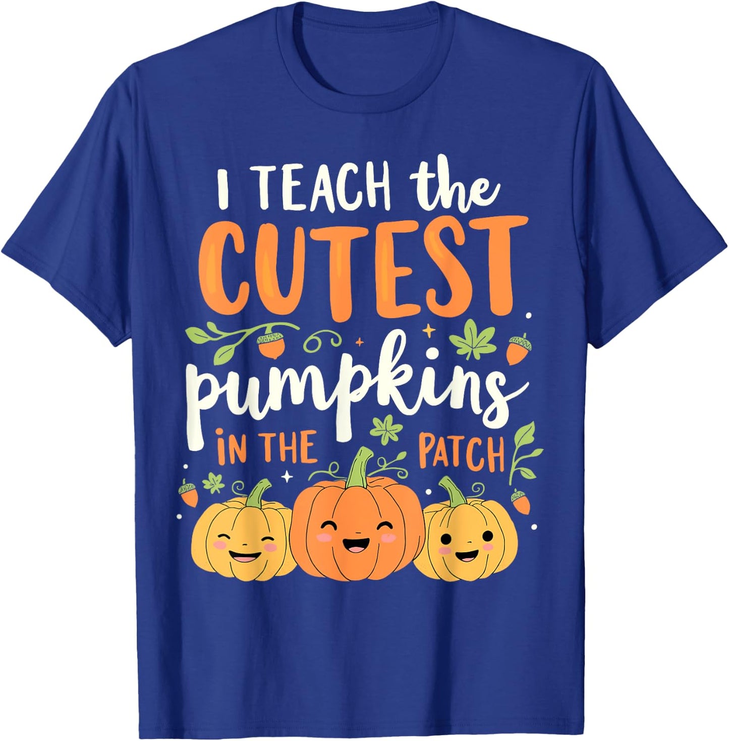 Halloween Teacher I Teach the Cutest Pumpkins in the Patch T-Shirt - T-Shirt | Royal