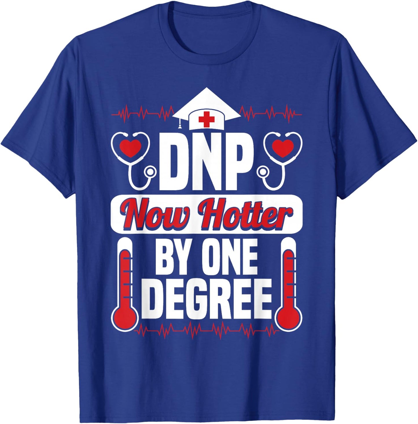 DNP Now Hotter by One Degree Nursing Grad Funny Gifts T-Shirt - T-Shirt | Royal