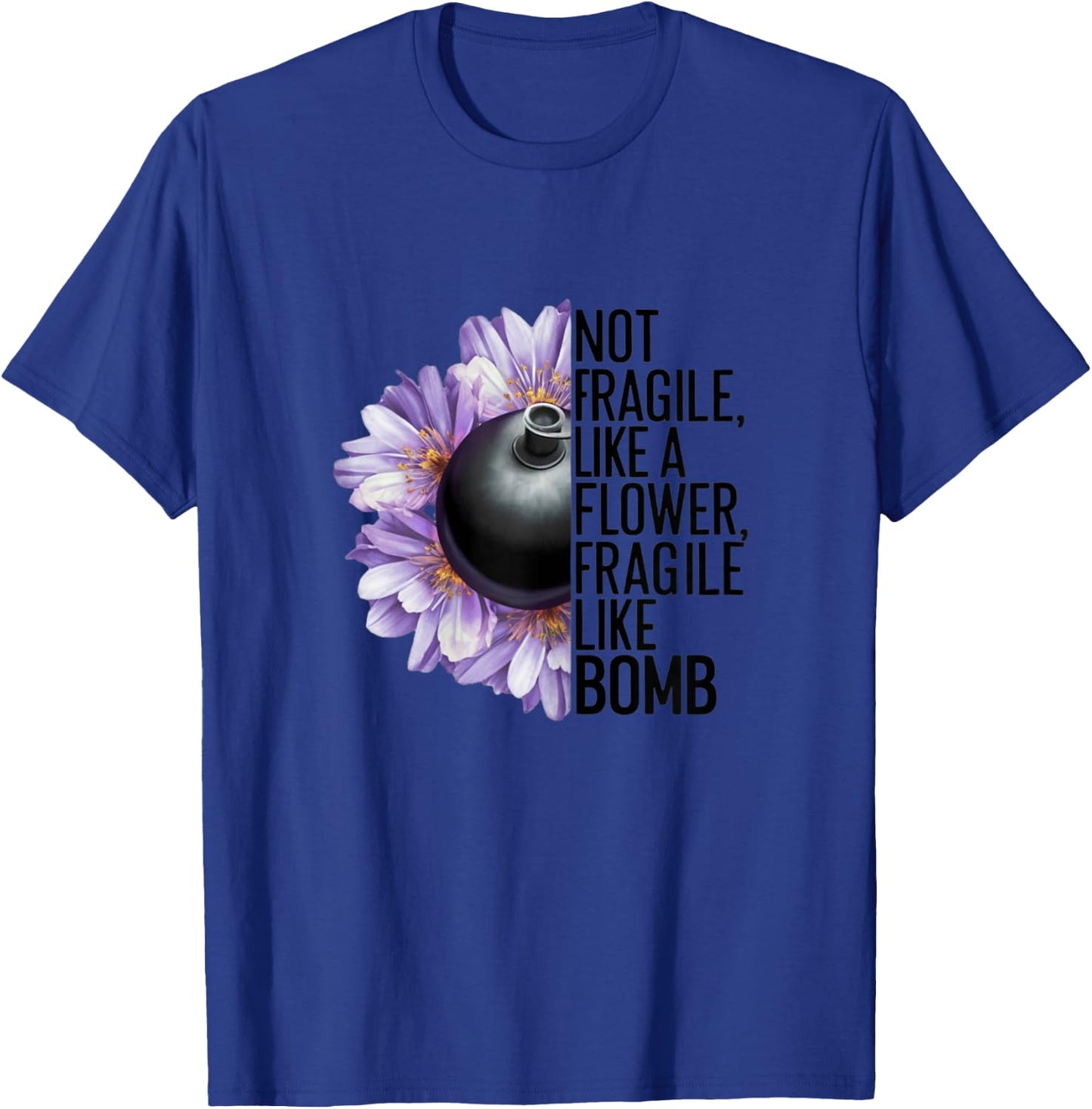 Not Fragile Like a Flower Fragile Like a Bomb Funny Women , white, Female X-Small T-Shirt - T-Shirt | Royal