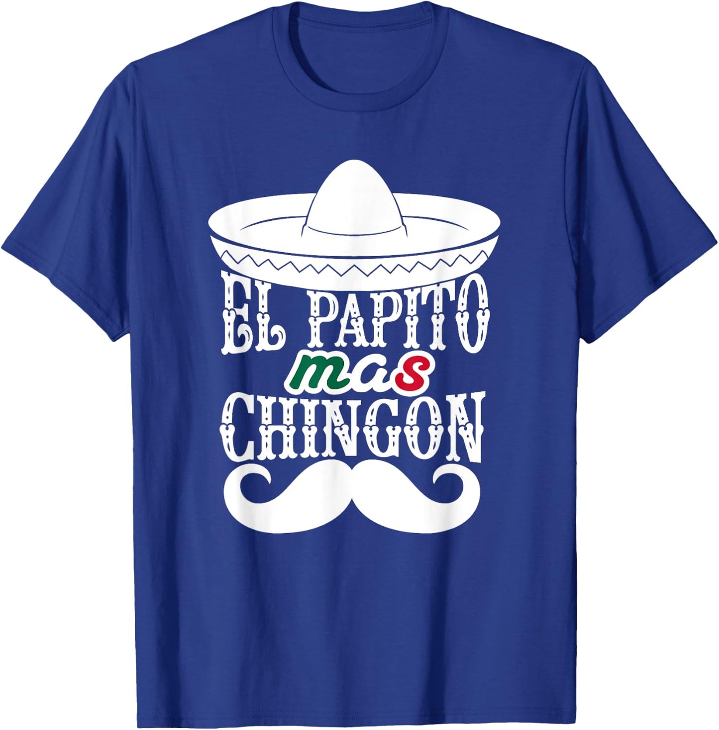El Papito Mas Chingon Mexican Dad Sombrero Hat Funny T-Shirt - T-Shirt | Royal