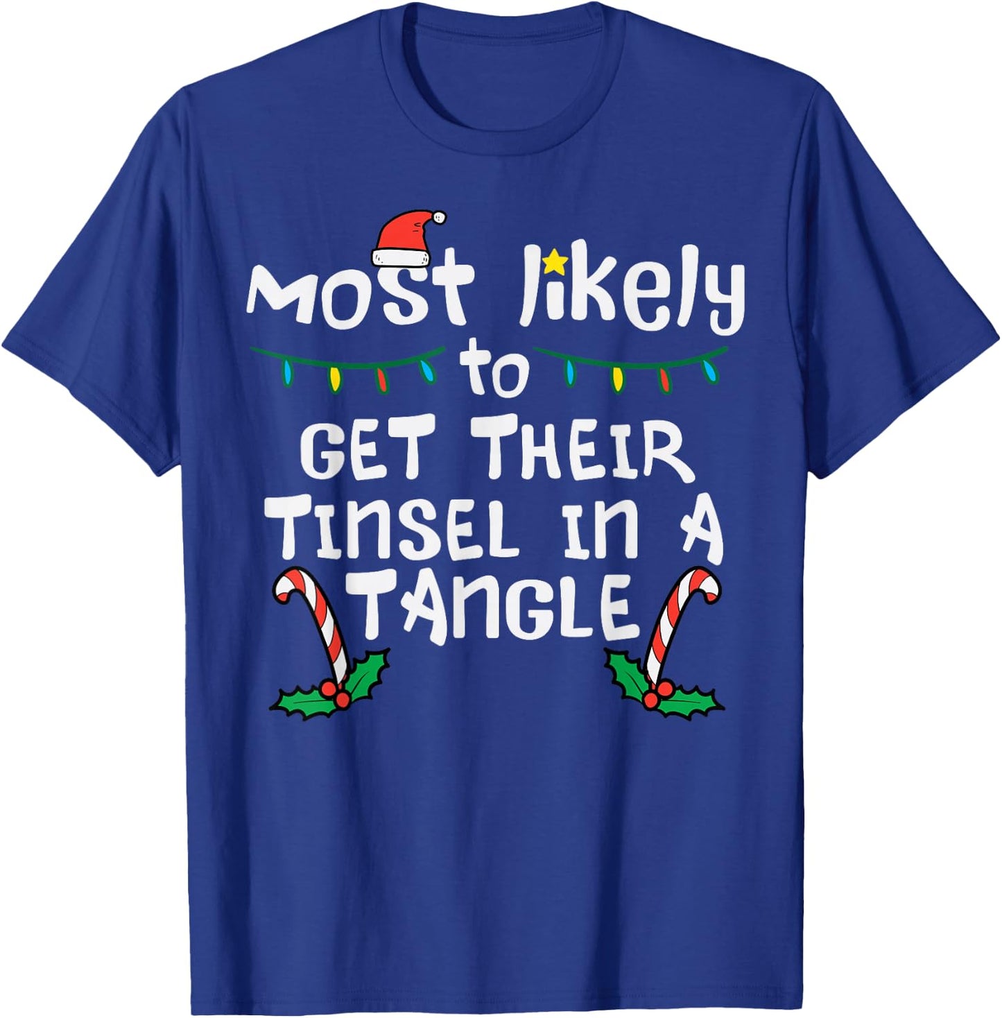 Most Likely Get Tinsel In Tangle Christmas Xmas Family Match T-Shirt - T-Shirt | Royal