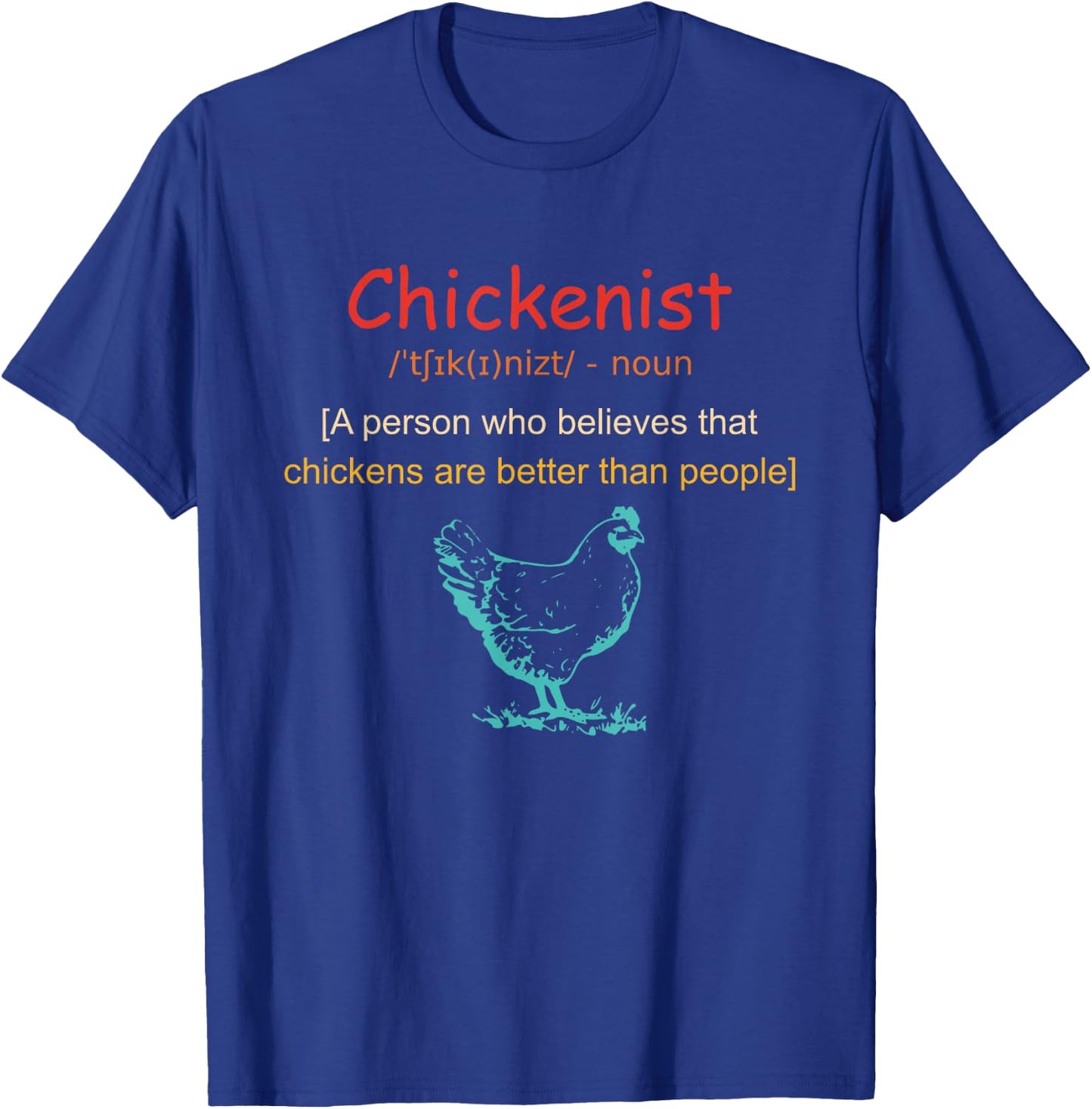 Chickenist Who Believes That Chickens Are Better Than People T-Shirt - T-Shirt | Royal