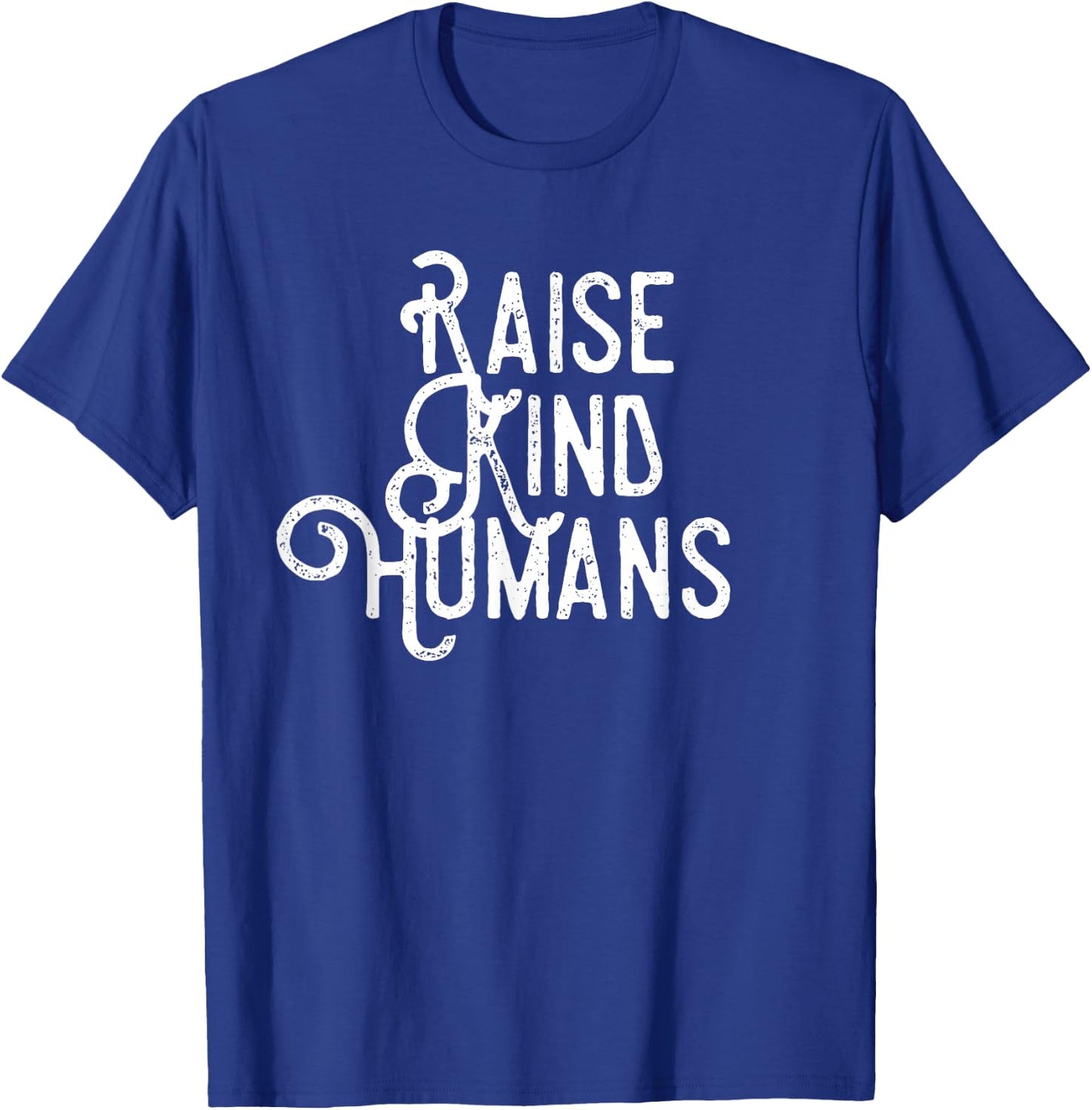Raise Kind Humans Kindness Love & Gratitude For Parents T-Shirt - T-Shirt | Royal