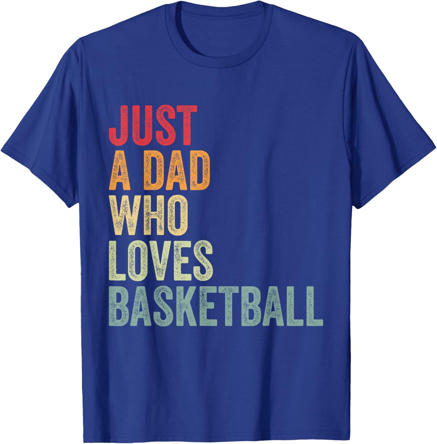 Just a Dad Who Loves Basketball, Basketball Fan Dad T-Shirt - T-Shirt | Royal