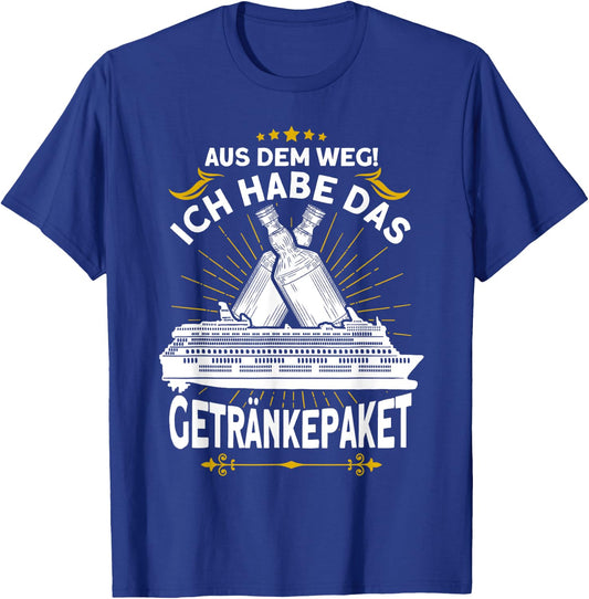 with German Text "Aus dem Weg ich Habe das Getränkepaket Kreuzfahrt" T-Shirt - T-Shirt | Royal