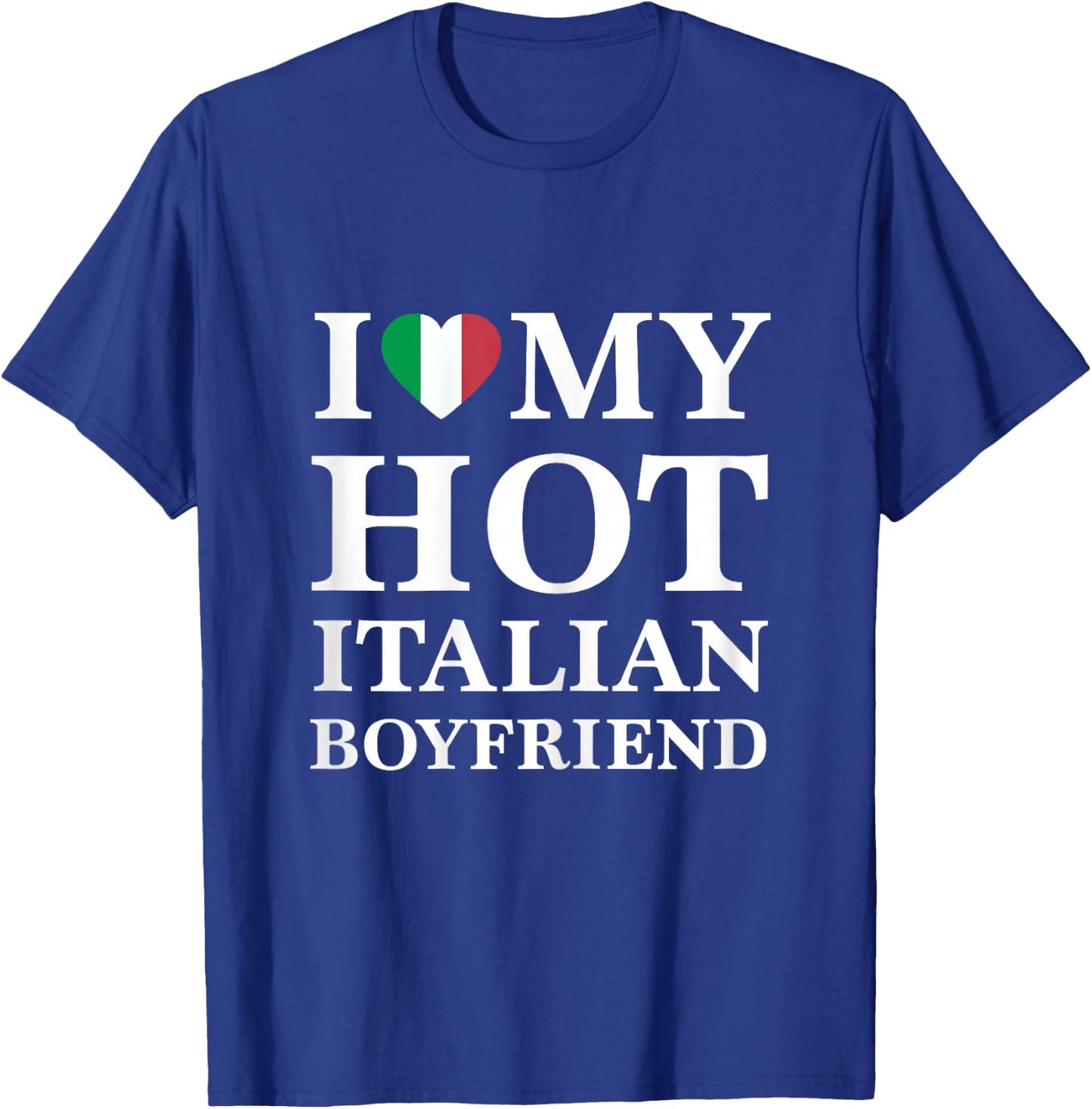 I Love My Hot Italian Boyfriend Cute Relationship T-Shirt - T-Shirt | Royal
