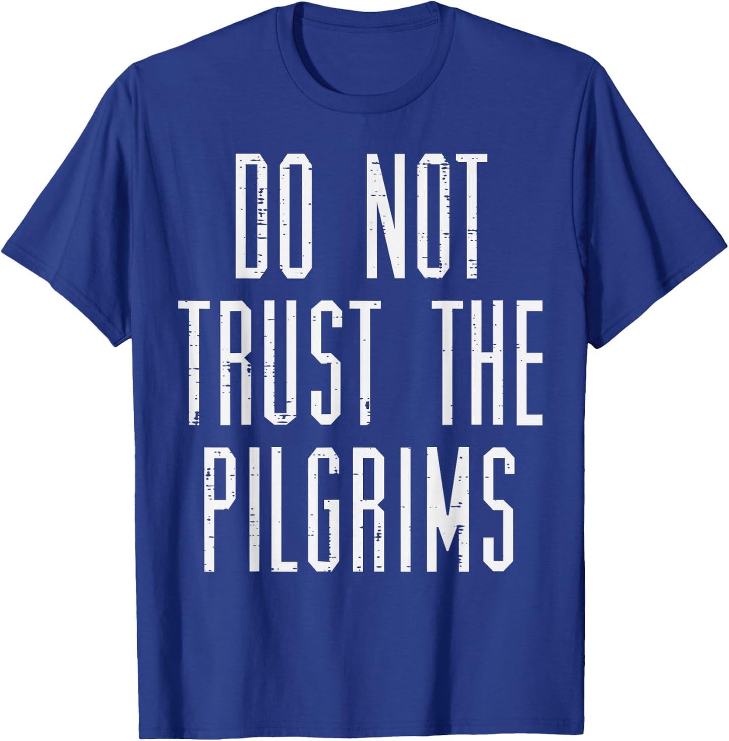 Thanksgiving Do Not Trust The Pilgrims Funny Men Women Kids T-Shirt - T-Shirt | Royal