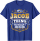 its a Jacob thing you wouldnt understand Jacob T-Shirt - T-Shirt | Royal