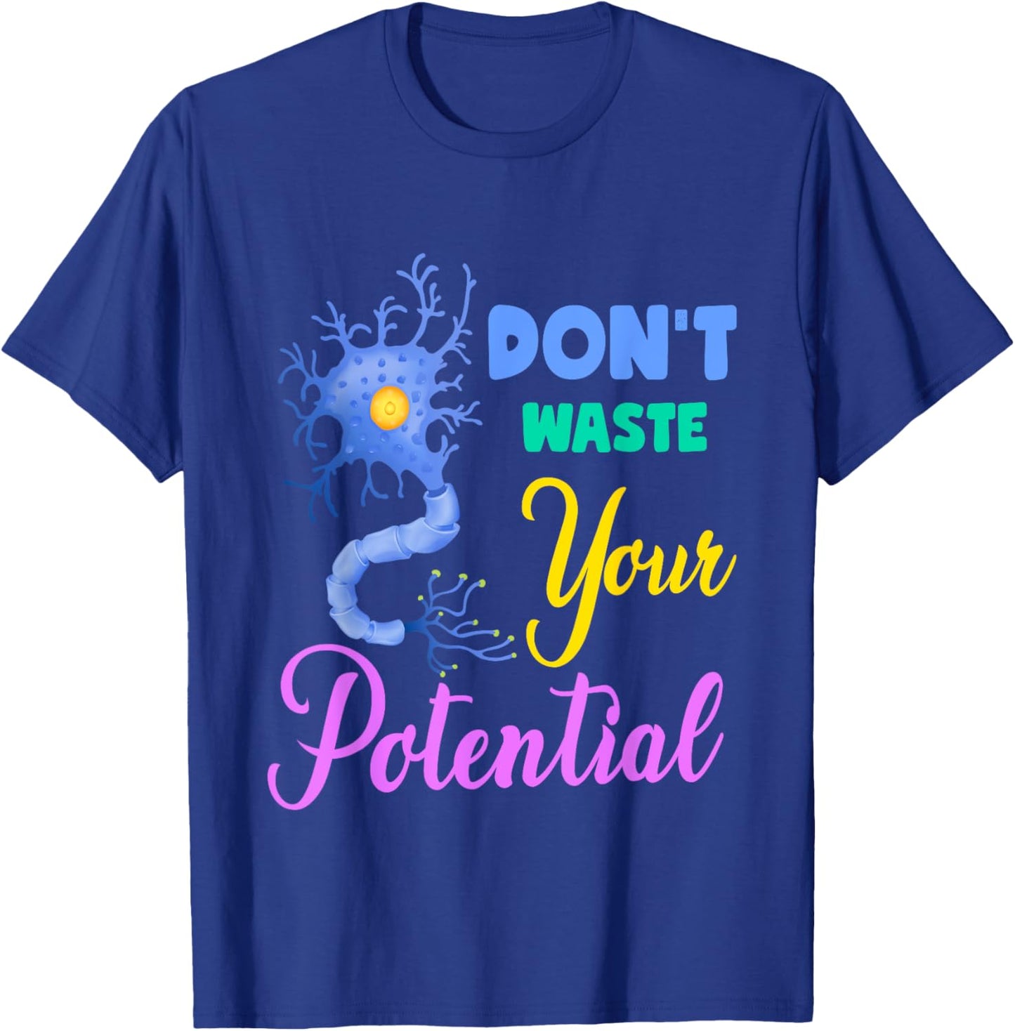 Neuron, Don't Waste Your Potential Brain Neuroscience Pun T-Shirt - T-Shirt | Royal