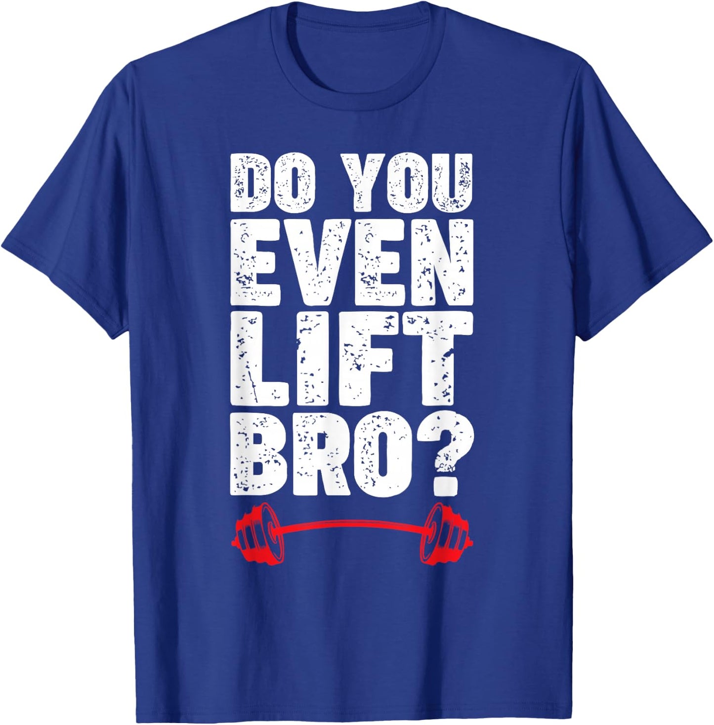 Do You Even Lift Bro Bodybuilding Shirt Do You Even Lift Bro T-Shirt - T-Shirt | Royal