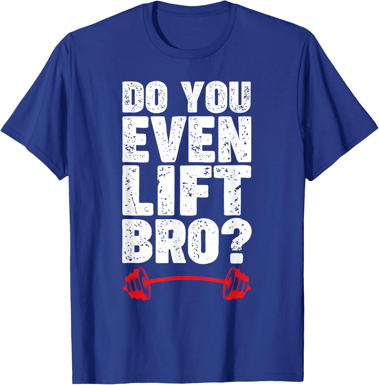 Do You Even Lift Bro Bodybuilding Shirt Do You Even Lift Bro T-Shirt - T-Shirt | Royal