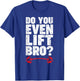 Do You Even Lift Bro Bodybuilding Shirt Do You Even Lift Bro T-Shirt - T-Shirt | Royal