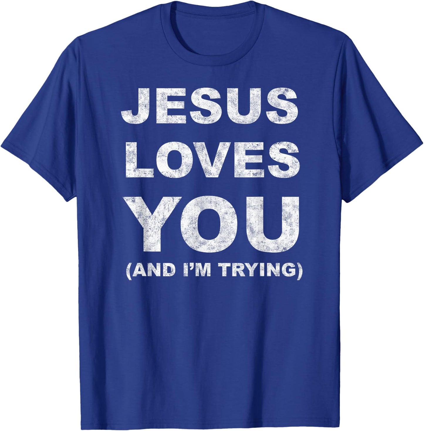 Jesus Loves You Humor Christian Funny And I'm Trying T-Shirt - T-Shirt | Royal