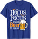 Hocus Pocus I Need Beer To Focus Funny Beer Halloween T-Shirt - T-Shirt | Royal