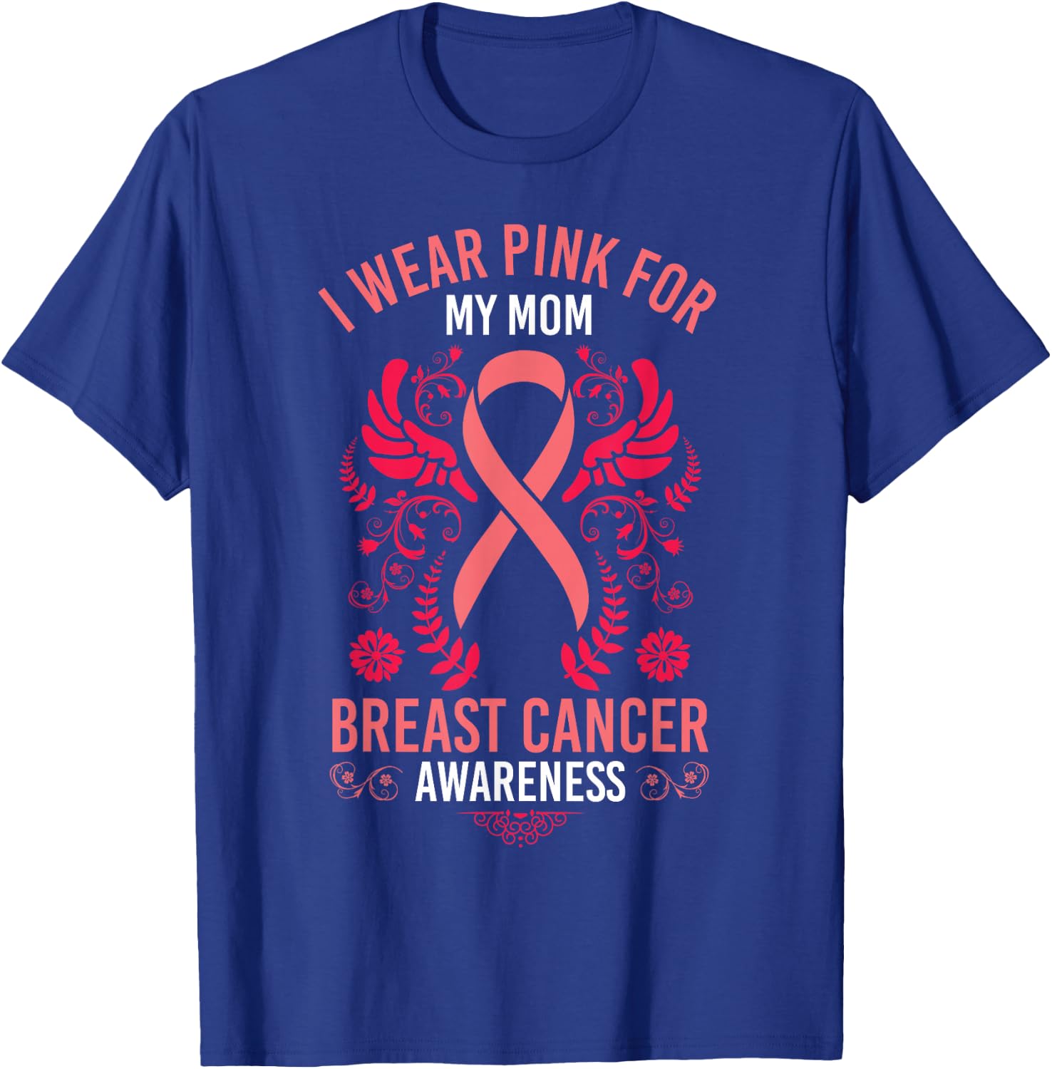I Wear Pink For My Mom Shirt Breast Cancer Awareness Gift T-Shirt - T-Shirt | Royal