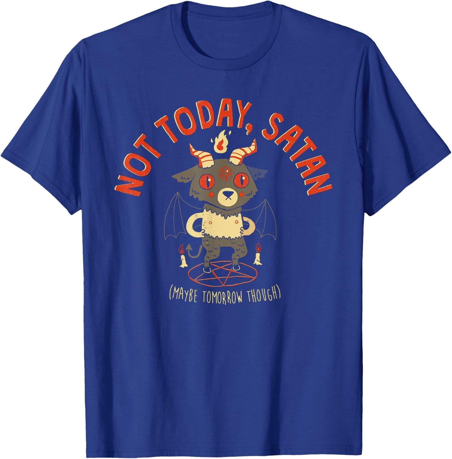 Not Today Satan Maybe Tomorrow Though Satan T-Shirt - T-Shirt | Royal