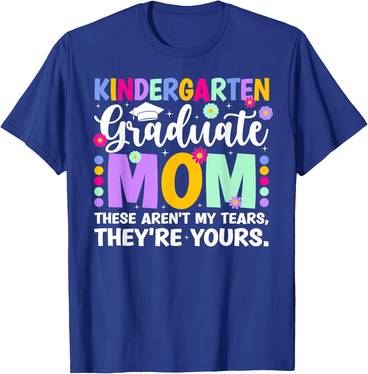 Proud Kindergarten Graduate Mom Kindergarten Graduation Mom T-Shirt - T-Shirt | Royal